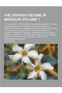 The Spanish Regime in Missouri; A Collection of Papers and Documents Relating to Upper Louisiana Principally Within the Present Limits of Missouri Dur