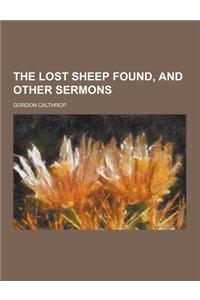 The Lost Sheep Found, and Other Sermons