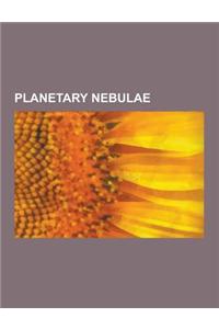 Planetary Nebulae: Abell 39, Cat's Eye Nebula, Dumbbell Nebula, Eskimo Nebula, Fast Low-Ionization Emission Region, Helix Nebula, Hen 2-4