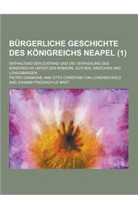 Burgerliche Geschichte Des Konigreichs Neapel; Enthaltend Den Zustand Und Die Verfassung Des Konigreichs Unter Den Romern, Gothen, Griechen Und Longob