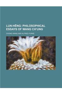 Lun-Heng Volume 1, PT. 1; Philosophical Essays of Wang Ch Ung