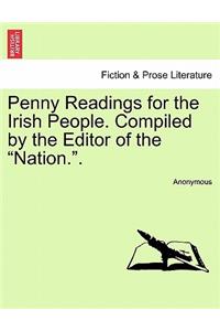 Penny Readings for the Irish People. Compiled by the Editor of the 