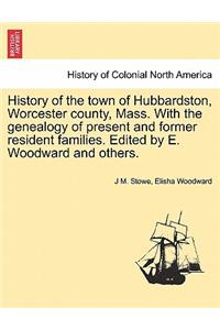 History of the Town of Hubbardston, Worcester County, Mass. with the Genealogy of Present and Former Resident Families. Edited by E. Woodward and Others.