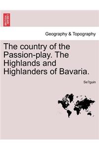 The Country of the Passion-Play. the Highlands and Highlanders of Bavaria.