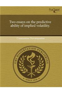 Two Essays on the Predictive Ability of Implied Volatility