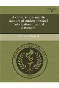 A Conversation-Analytic Account of Student-Initiated Participation in an ESL Classroom.