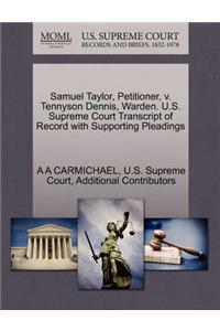 Samuel Taylor, Petitioner, V. Tennyson Dennis, Warden. U.S. Supreme Court Transcript of Record with Supporting Pleadings