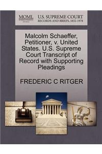 Malcolm Schaeffer, Petitioner, V. United States. U.S. Supreme Court Transcript of Record with Supporting Pleadings
