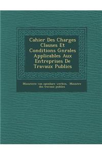 Cahier Des Charges Clauses Et Conditions G N Rales Applicables Aux Entreprises de Travaux Publics