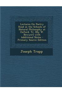 Lectures on Poetry Read in the Schools of Natural Philosophy at Oxford. Tr. [By W. Bowyer] with Additional Notes