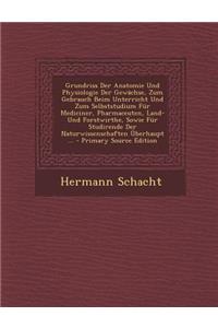 Grundriss Der Anatomie Und Physiologie Der Gewachse, Zum Gebrauch Beim Unterricht Und Zum Selbststudium Fur Mediciner, Pharmaceuten, Land- Und Forstwirthe, Sowie Fur Studirende Der Naturwissenschaften Uberhaupt ...