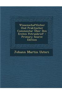 Wissenschaftlicher Und Praktischer Commentar Uber Den Ersten Petrusbrief