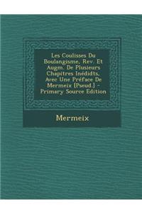 Les Coulisses Du Boulangisme, REV. Et Augm. de Plusieurs Chapitres Inedidts, Avec Une Preface de Mermeix [Pseud.]