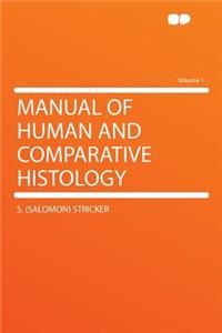 Manual of Human and Comparative Histology Volume 1
