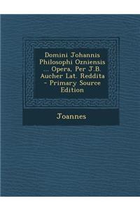 Domini Johannis Philosophi Ozniensis ... Opera, Per J.B. Aucher Lat. Reddita