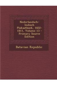 Nederlandsch-Indisch Plakaatboek, 1602-1811, Volume 13 - Primary Source Edition