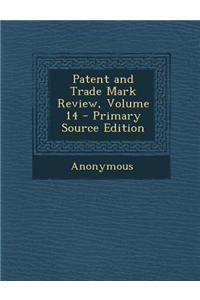 Patent and Trade Mark Review, Volume 14 - Primary Source Edition