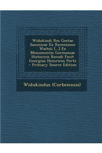 Widukindi Res Gestae Saxonicae Ex Recensione Waitzii [...] Ex Monumentis Germaniae Historicis Recudi Fecit Georgius Heinricus Pertz - Primary Source E