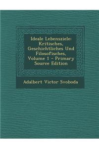 Ideale Lebensziele: Kritisches, Geschichtliches Und Filosofisches, Volume 1 - Primary Source Edition