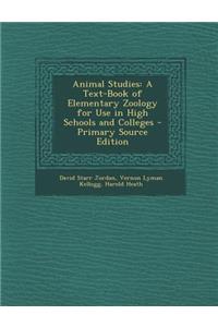 Animal Studies: A Text-Book of Elementary Zoology for Use in High Schools and Colleges - Primary Source Edition