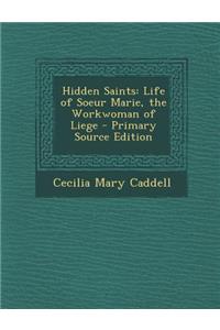 Hidden Saints: Life of Soeur Marie, the Workwoman of Liege