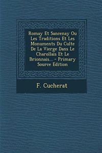 Romay Et Sancenay Ou Les Traditions Et Les Monuments Du Culte De La Vierge Dans Le Charollais Et Le Brionnais...