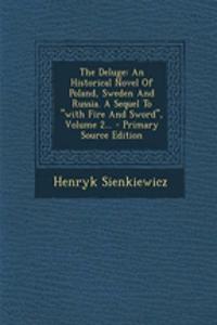 The Deluge: An Historical Novel of Poland, Sweden and Russia. a Sequel to with Fire and Sword, Volume 2...