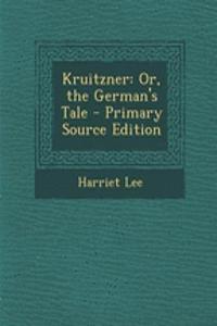 Kruitzner: Or, the German's Tale - Primary Source Edition