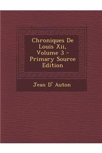 Chroniques de Louis XII, Volume 3 - Primary Source Edition