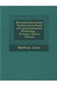 Mittelhochdeutsches Taschenworterbuch Mit Grammatischer Einleitung.