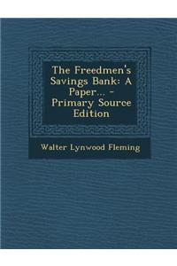 The Freedmen's Savings Bank: A Paper... - Primary Source Edition