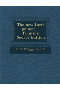 The New Latin Primer - Primary Source Edition