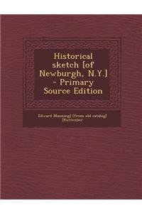 Historical Sketch [Of Newburgh, N.Y.] - Primary Source Edition