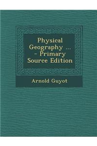 Physical Geography ... - Primary Source Edition