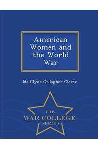 American Women and the World War - War College Series