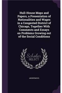 Hull-House Maps and Papers: A Presentation of Nationalities and Wages in a Congested District of Chicago, Together With Comments and Essays On Problem