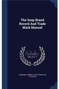 The Soap Brand Record And Trade Mark Manual