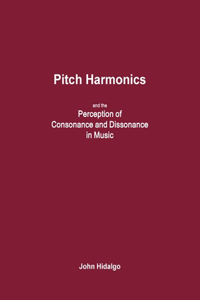 Pitch Harmonics, and the Perception of Consonance and Dissonance in Music