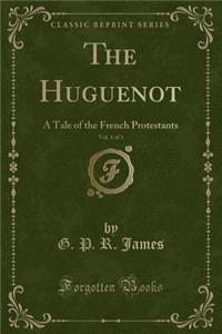 The Huguenot, Vol. 1 of 3