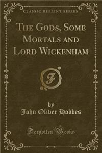 The Gods, Some Mortals and Lord Wickenham (Classic Reprint)