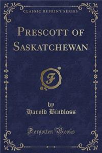 Prescott of Saskatchewan (Classic Reprint)