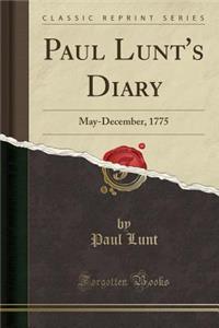 Paul Lunt's Diary: May-December, 1775 (Classic Reprint)