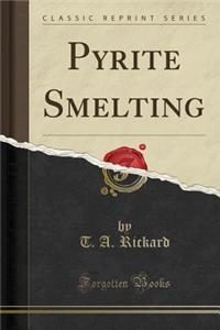 Pyrite Smelting (Classic Reprint)