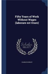 Fifty Years of Work Without Wages (laborare est Orare)