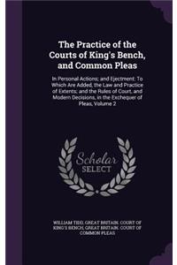 The Practice of the Courts of King's Bench, and Common Pleas