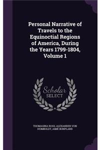 Personal Narrative of Travels to the Equinoctial Regions of America, During the Years 1799-1804, Volume 1