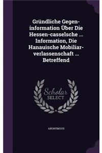 Grundliche Gegen-Information Uber Die Hessen-Casselsche ... Information, Die Hanauische Mobiliar-Verlassenschaft ... Betreffend