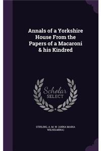 Annals of a Yorkshire House from the Papers of a Macaroni & His Kindred