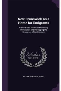 New Brunswick As a Home for Emigrants