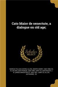 Cato Maior de senectute, a dialogue on old age;